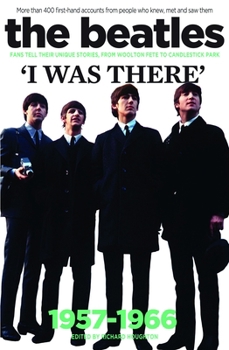 Paperback The Beatles: I Was There: More Than 400 First-Hand Accounts from People Who Knew, Met and Saw Them Book