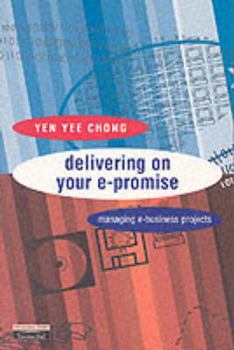 Paperback Delivering on Your E-Promise: Managing E-Business Projects Book