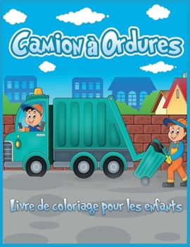 Camion à Ordures Livre de Coloriage Pour les Enfants: Joli Livre de Coloriage Pour les Tout-Petits, la Maternelle, les Garçons et Les Filles qui ... Camions (Livre Pour Enfants)