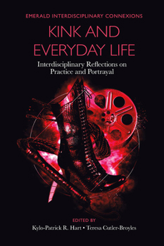 Hardcover Kink and Everyday Life: Interdisciplinary Reflections on Practice and Portrayal Book