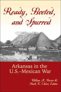 Paperback Ready, Booted, and Spurred: Arkansas in the U.S.Â Mexican War Book