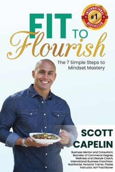 Fit To Flourish: The 7 Simple Steps to Mindset Mastery
