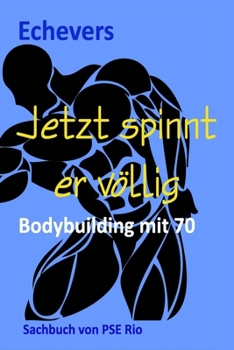 Paperback Jetzt spinnt er völlig: Bodybuilding mit 70 [German] Book