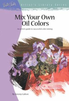 Paperback Mix Your Own Oil Colors: An Artist's Guide to Successful Color Mixing Book