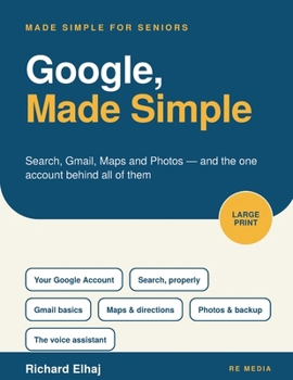 Google, Made Simple: Search, Gmail, Maps and Photos for Seniors (Made Simple for Seniors)