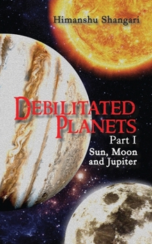 Paperback Debilitated Planets - Part I: Sun, Moon and Jupiter Book