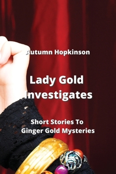 Paperback Lady Gold Investigates: Short Stories To Ginger Gold Mysteries Book