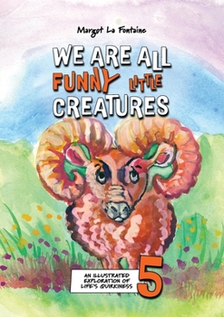 Paperback We Are All Funny Little Creatures 5: An illustrated exploration of life's quirkiness Book