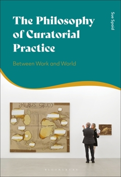 Hardcover The Philosophy of Curatorial Practice: Between Work and World Book