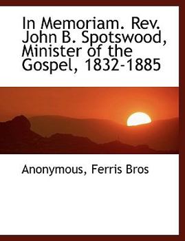 Paperback In Memoriam. REV. John B. Spotswood, Minister of the Gospel, 1832-1885 Book