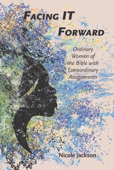 Paperback Facing IT Forward: Ordinary Women of the Bible with Extraordinary Assignments Book