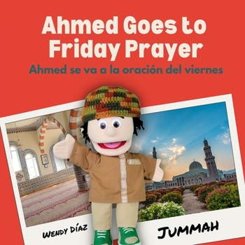 Paperback Ahmed Goes to Friday Prayer: Ahmed se va a la oración del viernes Book