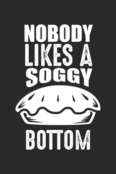 Nobody likes a soggy bottom: Eleganter Hintern Großbritanniens Baking Pun Notizbuch liniert DIN A5 - 120 Seiten für Notizen, Zeichnungen, Formeln | Organizer Schreibheft Planer Tagebuch