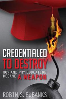 Paperback Credentialed to Destroy: How and Why Education Became a Weapon Book