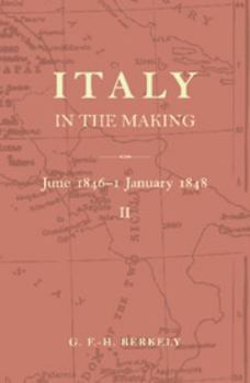 Italy in the Making June 1846 to 1 January 1848 - Book #2 of the Italy in the Making