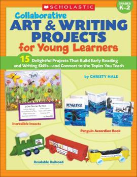 Paperback Collaborative Art & Writing Projects for Young Learners: 15 Delightful Projects That Build Early Reading and Writing Skills-And Connect to the Topics Book