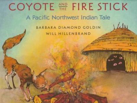 Hardcover Coyote and the Fire Stick: A Pacific Northwest Indian Tale Book