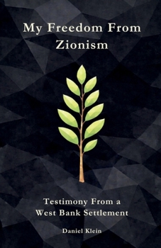 Paperback My Freedom From Zionism: Testimony From a West Bank Settlement Book