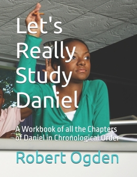 Paperback Let's Really Study Daniel: A Workbook of all the Chapters of Daniel in Chronological Order Book