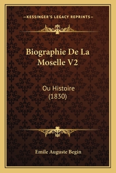 Paperback Biographie De La Moselle V2: Ou Histoire (1830) [French] Book