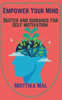 Paperback Empower Your Mind: Quotes And Guidance For Self Motivation Book
