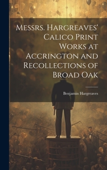 Hardcover Messrs. Hargreaves' Calico Print Works at Accrington and Recollections of Broad Oak Book