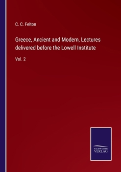 Paperback Greece, Ancient and Modern, Lectures delivered before the Lowell Institute: Vol. 2 Book