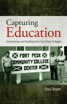 Paperback Capturing Education: Envisioning and Building the First Tribal Colleges Book