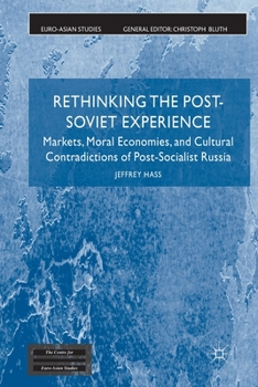 Rethinking the Post Soviet Experience: Markets, Moral Economies and Cultural Contradictions of Post Socialist Russia