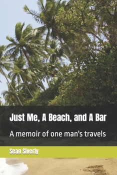 Paperback Just Me, A Beach, and A Bar: A memoir of one man's travels Book