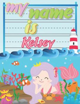 Paperback My Name is Kelsey: Personalized Primary Tracing Book / Learning How to Write Their Name / Practice Paper Designed for Kids in Preschool a Book