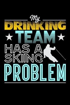 My Drinking Team Has A Skiing Problem: Blush Notes Journal And Diary For Recording Feeling, Thoughts, Wishes And Dreams For Skiing Lovers, Winter Ski ... Vacation And Apres Ski (6 x 9; 120 Pages)