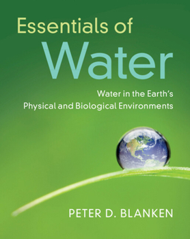 Hardcover Essentials of Water: Water in the Earth's Physical and Biological Environments Book