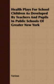 Paperback Health Plays for School Children as Developed by Teachers and Pupils in Public Schools of Greater New York Book