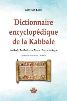Dictionnaire encyclopédique de la Kabbale: Kabbale, kabbalistes, livres et terminologie (French Edition)