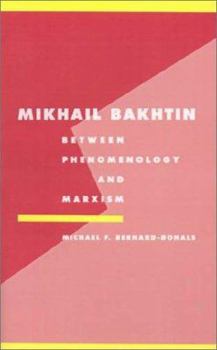 Mikhail Bakhtin: Between Phenomenology and Marxism (Literature, Culture, Theory) - Book  of the Literature, Culture, Theory