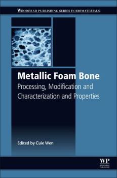 Hardcover Metallic Foam Bone: Processing, Modification and Characterization and Properties Book