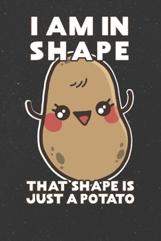 I Am In Shape That Shape Is Just A Potatoe: College Ruled I Am / Journal Sketchbook Gift - ( 6 x 9 inches - approx DIN A 5 ) - 120 Pages || Softcover