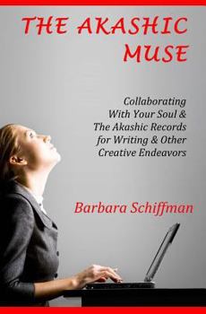 Paperback The Akashic Muse: Collaborating With Your Soul & The Akashic Records for Writing & Other Creative Endeavors Book