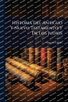 Paperback Historia Del Antiguo Y Nuevo Testamento Y De Los Judios [Spanish] Book