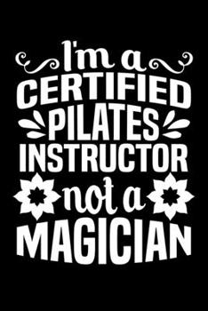 Paperback I'm A Certified Pilates Instructor Not A Magician: Pilates Instructor Journal Notebook Best Gifts For Pilates Fitness Exercise Instructor, Pilates Not Book