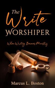 Paperback THE WRITE WORSHIPER: When Writing Becomes Ministry Book