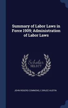 Hardcover Summary of Labor Laws in Force 1909; Administration of Labor Laws Book