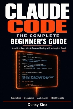 Paperback Claude Code: The Complete Beginner's Guide: Everything You Need to Start Building Real Projects with Claude Code, from Your First Prompt to Your First Book