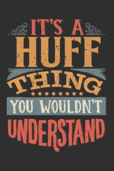 It's A Huff You Wouldn't Understand: Want To Create An Emotional Moment For A Huff Family Member ? Show The Huff's You Care With This Personal Custom Gift With Huff's Very Own Family Name Surname Plan