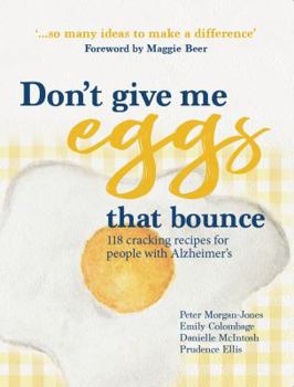 Paperback Don’t give me eggs that bounce: 118 cracking recipes for people with Alzheimer’s Book