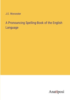 A Pronouncing Spelling-Book of the English Language
