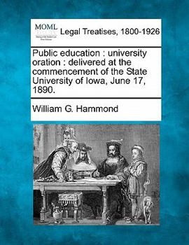 Paperback Public Education: University Oration: Delivered at the Commencement of the State University of Iowa, June 17, 1890. Book