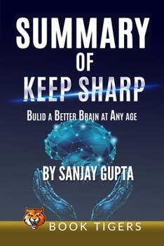 Paperback Summary of Keep Sharp: Build a Better Brain at Any Age by Sanjay Gupta Book