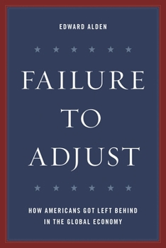 Hardcover Failure to Adjust: How Americans Got Left Behind in the Global Economy Book